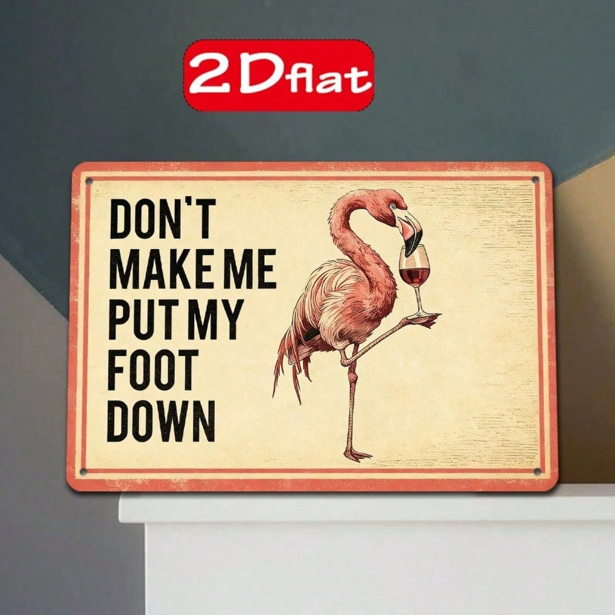 CIFbuy 1pc Flamingo Holding Red Wine Glass Metal Plaque" Sign, Don't Make Me Put My Foot Down Funny Quote, Quote, 2D Flat Unframed Wall Decor F (Metal PlaikTok, Metal PlaikTok, t Self-pickup Logiopics) view 4